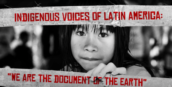 Indigenous Voices from Latin America: We Are the Document of the Earth