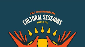 Global Just Recovery Gathering Cultural Sessions